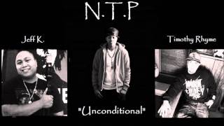 N.T.P. - Unconditional (Feat. Timothy Rhyme & Jeff K.)