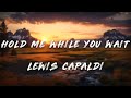 Lewis Capaldi Hold Me While You Wait Lyrics