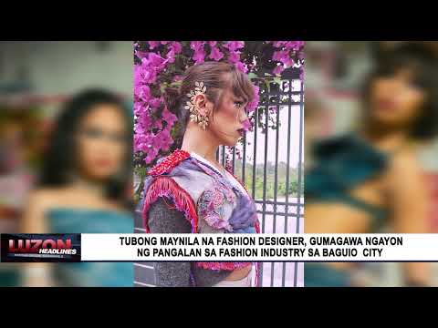 Tubong Maynila na fashion designer, gumagawa ngayon ng pangalan sa Baguio City