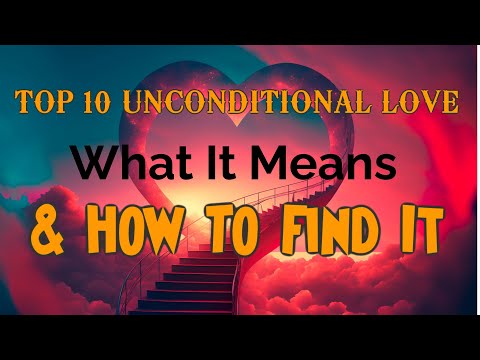 Top 10 Unconditional Love: What It Means and How to Find It