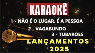 💥💥🎤🎤 Karaokê - Não é o Lugar, é a pessoa, VAGABUNDO, Tubarões, LANÇAMENTOS 2025  💥💥🎤🎤