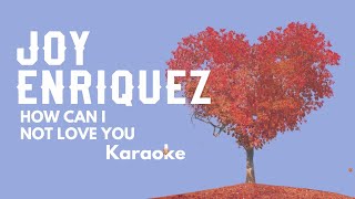 HOW CAN I NOT LOVE YOU - Joy Enriquez Karaoke