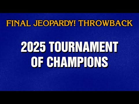 2025 Tournament of Champions THROWBACK | Final Jeopardy! | JEOPARDY!