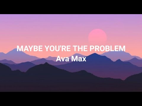 Ava Max - Maybe You&acute;re The Problem (Letra/Lyrics)