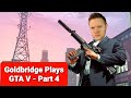 MARK GOLDBRIDGE PLAYS GTA V - PART 4