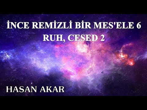 Hasan Akar - İnce Remizli Bir Mes'ele 6 - Ruh, Cesed 2 (Hususi)