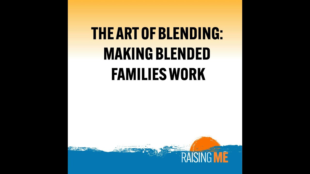 The Art of Blending: Making Blended Families Work