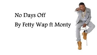 Fetty wap - No Days Off feat. Monty [Lyrics]