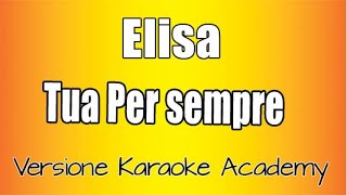Elisa - Tua per sempre  (Versione Karaoke Academy Italia)