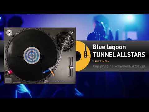 TUNNEL ALLSTARS - Blue lagoon (Rank 1 RMX)