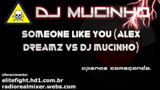 DJ MUCINHO - Someone Like (Alex Dreamz vs DJ Mucinho)