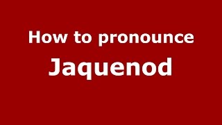How to pronounce Jaquenod
