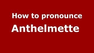 How to pronounce Anthelmette 