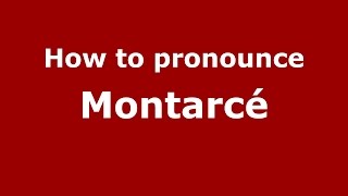 How to pronounce Montarcé