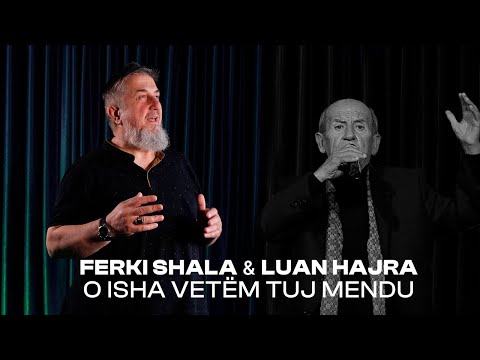 FERKI SHALA & LUAN HAJRA - O ISHA VETËM TUJ MENDU