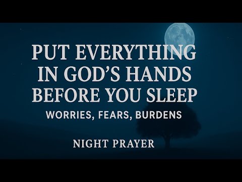 Give All Your Worries to God Tonight 🙏 | Powerful Night Prayer for Peace, Rest & Protection