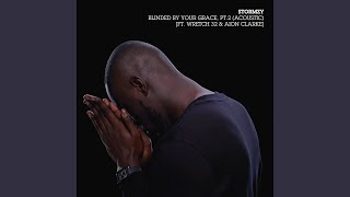 Blinded By Your Grace, Pt. 2 (Acoustic) (feat. Wretch 32 & Aion Clarke)