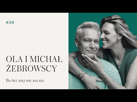 #24 Ola Żebrowska i Michał Żebrowski | Bo bez niej nie ma nic