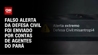 Vídeo: Falso alerta da Defesa Civil foi enviado por credenciais de agentes do Pará | CNN NOVO DIA