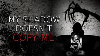 &quot;My Shadow Doesn&#39;t Copy Me&quot; Creepypasta