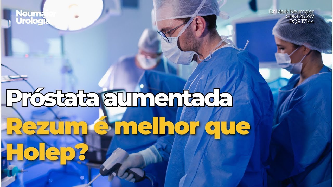 Diferenças de Técnicas para tratar o AUMENTO DA PRÓSTATA: HOLEP OU REZUM?