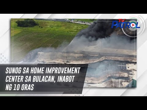 Sunog sa home improvement center sa Bulacan, inabot ng 10 oras TV Patrol