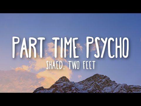 SHAED - Part Time Psycho (Lyrics) Ft. Two Feet