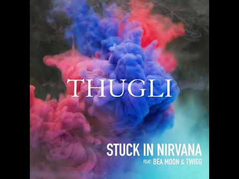 Thugli - Stuck in Nirvana (feat. Bea Moon & Twigg)