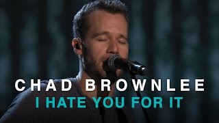 CCMA 2016 | CHAD BROWNLEE | I HATE YOU FOR IT