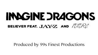 Imagine Dragons - Believer feat. Jay Z and Future (Prod. 99s Finest Productions)