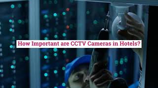 How Important are CCTV Cameras in Hotels?