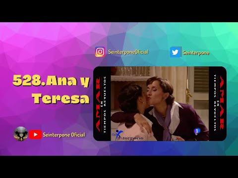 528.- Ana y Teresa. #AmarEnTiemposRevueltos