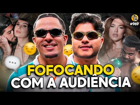 FOFOCANDO COM A AUDIÊNCIA - Podpah #969