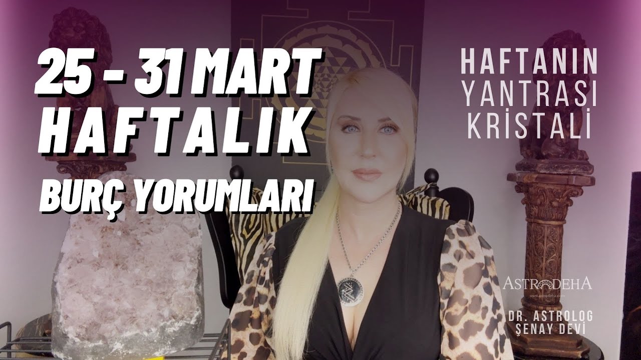 Dr.Astrolog Şenay Devi 25 - 31 Mart Haftalık Burç Yorumları