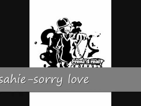 Nefatari ft sahie-sorry love {FRENZ FOR REAL AND ZINK HOUSE PRODUCTION}