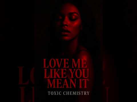 Toxic Chemistry - Love Me Like You Mean it ( Official Audio )