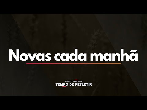 Tempo de Refletir 2515 - Novas cada manhã