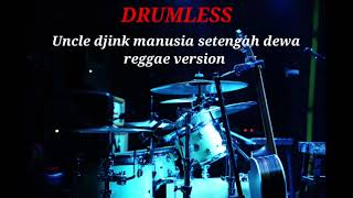 Download lagu UNCLE DJINK MANUSIA SETENGAH DEWA | REGGAE VERSION - DRUMLESS  mp3