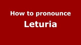 How to pronounce Leturia