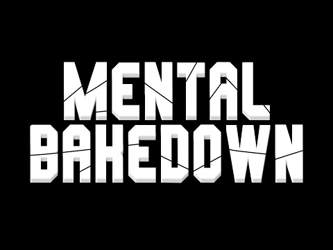 Mental Bakedown