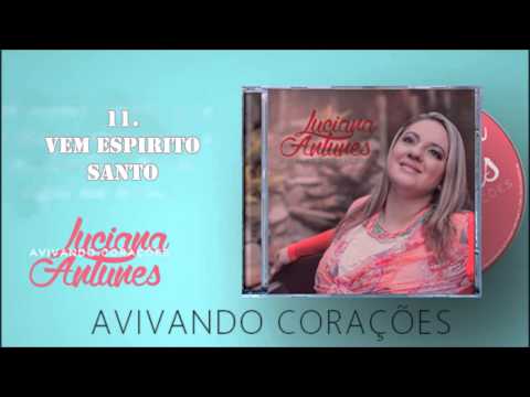 Luciana Antunes (CD Avivando Corações) 11. Vem Espírito Santo ヅ