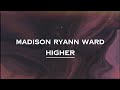 Madison Ryann Ward - Higher (Lyrics)