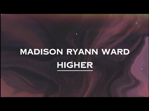 Madison Ryann Ward - Higher (Lyrics)