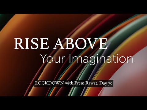 Lockdown Day 70 with Prem Rawat - Rise above your imagination