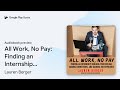 All Work No Pay Finding An Internship By Lauren Berger Audiobook Preview