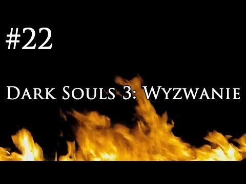 Dark Souls 3: Wyzwanie [#22] - BRACIA