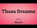 These Dreams (Lyrics) ~ Heart