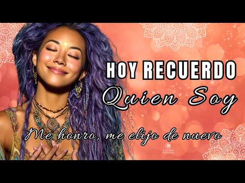 🌸 HOY RECUERDO QUIÉN SOY | Escúchala si Necesitas Volver a Amarte, Sanar y Elevar tu Vibración 💖