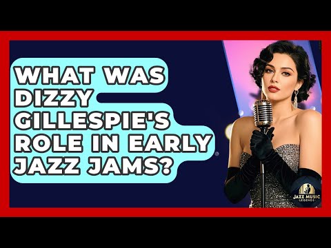 What Was Dizzy Gillespie's Role In Early Jazz Jams? - Jazz Music Legends