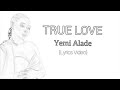 Yemi Alade - True Love (Lyrics Video )